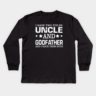 Have Two Titles Uncle And Godfather I Rock Them Both Kids Long Sleeve T-Shirt